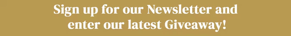 Gold banner with white text reading "Sign up for our Newsletter and enter our latest Giveaway!"